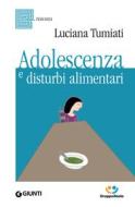 Ebook Adolescenza e disturbi alimentari di Tumiati Lucia edito da Giunti