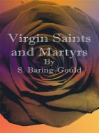 Ebook Virgin Saints and Martyrs di S. Baring-gould edito da Publisher s11838