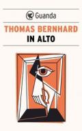 Ebook In alto di Thomas Bernhard edito da Guanda