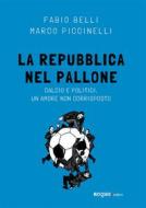 Ebook La Repubblica nel pallone di Marco Piccinelli, Fabio Belli edito da Rogas