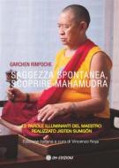 Ebook Saggezza Spontanea, Scoprire Mahamudra di Garchen Rinpoche edito da OM edizioni