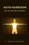 Ebook Auto-guérison par la force de la pensée (traduit) di William Walker Atkinson edito da anna ruggieri