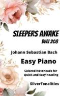 Ebook Sleepers Awake BWV 140 Easy Piano Sheet Music with Colored Notation di SilverTonalities, Bach Johann Sebastian edito da SilverTonalities