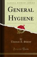 Ebook General Hygiene di Thomas A. Storey edito da Forgotten Books