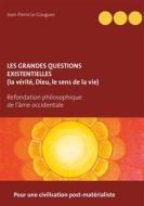 Ebook Les grandes questions existentielles (la vérité, Dieu, le sens de la vie) di Jean, Pierre Le Gouguec edito da Books on Demand