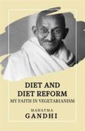 Ebook Diet and Diet Reform di Mahatma Gandhi edito da Alicia Editions