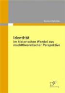 Ebook Identität im historischen Wandel aus machttheoretischer Perspektive di Bernhard Schröder edito da Diplomica Verlag