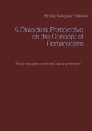Ebook A Dialectical Perspective on the Concept of Romanticism di Nicklas Skovgaard Petersen edito da Books on Demand