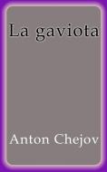 Ebook La Gaviota - Anton Chejov di Anton Chejov edito da Anton Chejov
