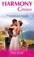 Ebook Protezione regale di Robyn Donald edito da HarperCollins Italia