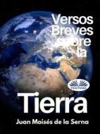 Ebook Versos Breves Sobre La Tierra di Juan Moisés De La Serna edito da Tektime