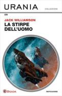 Ebook La stirpe dell'uomo (Urania) di Williamson Jack edito da Mondadori