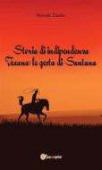 Ebook Storia di indipendenza Texana: le gesta di Santana di Daniele Zumbo edito da Youcanprint