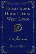 Ebook Hidalgo and Home Life at West Lawn di R. A. McCracken edito da Forgotten Books