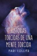 Ebook Historias Torcidas De Una Mente Torcida di Mari Collier edito da Next Chapter