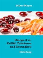 Ebook Omega-3 vs. Krillöl, Fettsäuren und Gesundheit di Volker Meyer edito da Books on Demand