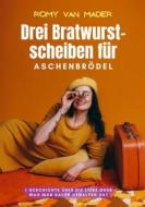Ebook Drei Bratwurstscheiben für Aschenbrödel di Romy van Mader edito da BookRix