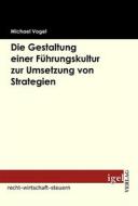 Ebook Die Gestaltung einer Führungskultur zur Umsetzung von Strategien di Michael Vogel edito da Igel Verlag