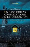 Ebook Un caso troppo complicato per l'ispettore Santoni di Franco Matteucci edito da Newton Compton Editori