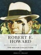 Ebook Robert E. Howard – The Major Collection di Robert E. Howard edito da Benjamin