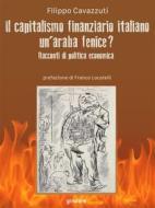 Ebook Il capitalismo finanziario italiano. Un’araba fenice? Racconti di politica economica di Filippo Cavazzuti edito da goWare