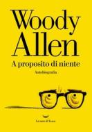 Ebook A proposito di niente di Woody Allen edito da La nave di Teseo