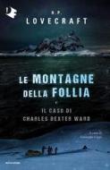 Ebook Le montagne della follia e Il caso di Charles Dexter Ward di Lovecraft Howard Phillips edito da Mondadori