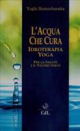 Ebook L&apos;Acqua che Cura di Yogi Ramacharaka edito da Edizioni Cerchio della Luna