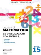 Ebook Lezioni di matematica 15 - Le Disequazioni con Moduli di Franco Franceschini edito da Youcanprint Self-Publishing