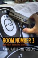 Ebook Room Number 3 and Other Detective Stories di Anna Katharine Green, S. H. Marpel edito da Midwest Journal Press