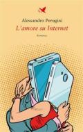 Ebook L&apos;amore su Internet di Alessandro Perugini edito da Giovane Holden Edizioni
