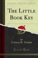 Ebook The Little Book Key di Ludwig B. Larsen edito da Forgotten Books