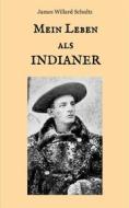 Ebook Mein Leben als Indianer di James Willard Schultz edito da Books on Demand