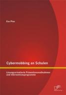 Ebook Cybermobbing an Schulen: Lösungsorientierte Präventionsmaßnahmen und Interventionsprogramme di Eva Pies edito da Diplomica Verlag