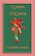 Ebook FLOWER CHILDREN - an illustrated children's book about flowers di Elizabeth Gordon, Illustrated by M.T. Ross edito da Abela Publishing