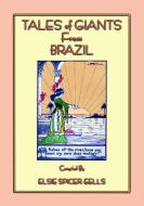 Ebook TALES OF GIANTS FROM BRAZIL - 12 stories of giants from Brazil di Anon E. Mouse, Retold by Elsie Spicer Eells, Illustrated by HELEN M. BARTON edito da Abela Publishing