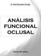 Ebook Análisis Funcional Oclusal di Dr. Raúl Quezada Arcega edito da Greenbooks Editore