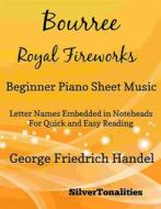 Ebook Bourree the Royal Fireworks Beginner Piano Sheet Music di Silvertonalities edito da SilverTonalities