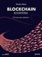 Ebook Blockchain Ecosystem. Driving mass adoption di Nicola Attico edito da goWare & Guerini Next