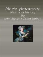 Ebook Maria Antoinette di John Stevens Cabot Abbott edito da Publisher s11838