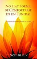 Ebook No Hay Forma De Comportarse En Un Funeral di Noel Braun edito da Babelcube Inc.