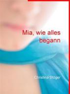 Ebook Mia, wie alles begann di Christina Stöger edito da Books on Demand