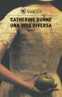 Ebook Una vita diversa di Catherine Dunne edito da Guanda