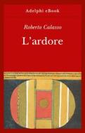 Ebook L’ardore di Roberto Calasso edito da Adelphi
