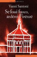 Ebook Se fossi fuoco, arderei Firenze di Vanni Santoni edito da Editori Laterza