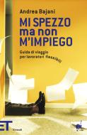 Ebook Mi spezzo ma non m'impiego di Bajani Andrea edito da Einaudi