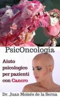 Ebook Psiconcologia: Aiuto Psicologico Per Pazienti Con Cancro di Juan Moises de la Serna edito da Babelcube Inc.