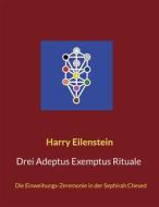 Ebook Drei Adeptus Exemptus Rituale di Harry Eilenstein edito da Books on Demand