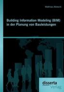 Ebook Building Information Modeling (BIM) in der Planung von Bauleistungen di Matthias Albrecht edito da disserta Verlag
