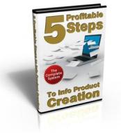 Ebook 5 Profitable Steps To Info Product Creation! di Ouvrage Collectif edito da Ouvrage Collectif